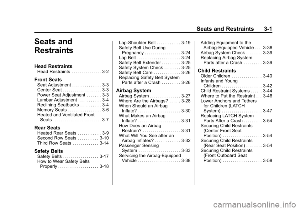 CHEVROLET TAHOE 2014 3.G Owners Manual (1,1)Chevrolet Tahoe/Suburban Owner Manual (GMNA-Localizing-U.S./Canada/
Mexico-6081502) - 2014 - crc2 - 9/17/13
Seats and Restraints 3-1
Seats and
Restraints
Head Restraints
Head Restraints . . . . .