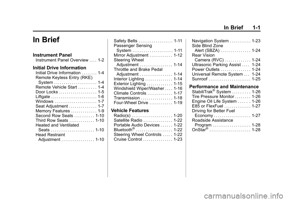 CHEVROLET TAHOE 2014 3.G Owners Manual (1,1)Chevrolet Tahoe/Suburban Owner Manual (GMNA-Localizing-U.S./Canada/
Mexico-6081502) - 2014 - crc2 - 9/17/13
In Brief 1-1
In Brief
Instrument Panel
Instrument Panel Overview . . . . 1-2
Initial Dr