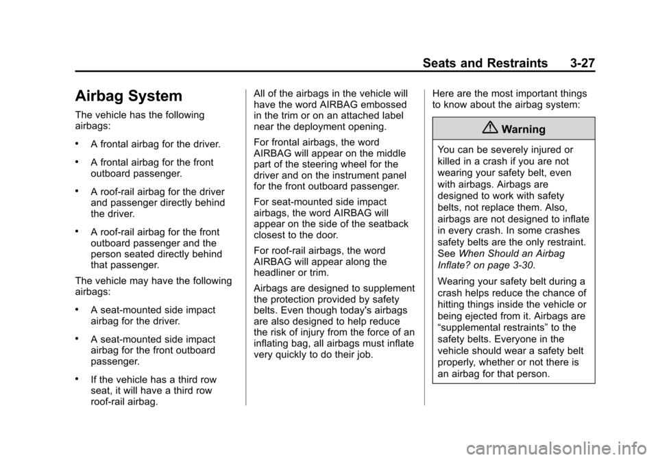 CHEVROLET TAHOE 2014 3.G Owners Manual (27,1)Chevrolet Tahoe/Suburban Owner Manual (GMNA-Localizing-U.S./Canada/
Mexico-6081502) - 2014 - crc2 - 9/17/13
Seats and Restraints 3-27
Airbag System
The vehicle has the following
airbags:
.A fron