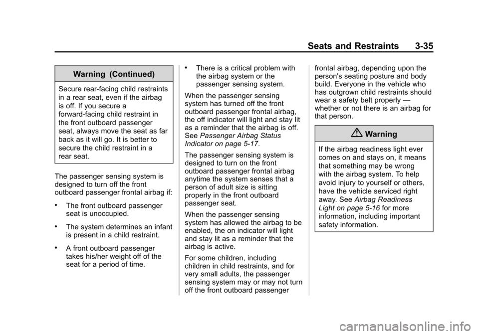 CHEVROLET TAHOE 2014 3.G Owners Manual (35,1)Chevrolet Tahoe/Suburban Owner Manual (GMNA-Localizing-U.S./Canada/
Mexico-6081502) - 2014 - crc2 - 9/17/13
Seats and Restraints 3-35
Warning (Continued)
Secure rear-facing child restraints
in a
