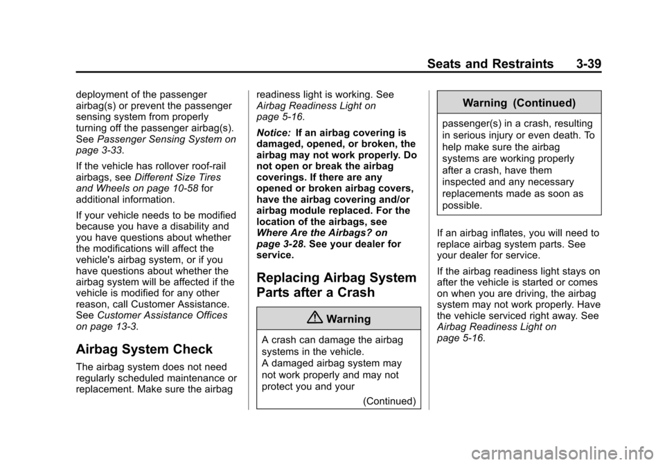 CHEVROLET TAHOE 2014 3.G Owners Manual (39,1)Chevrolet Tahoe/Suburban Owner Manual (GMNA-Localizing-U.S./Canada/
Mexico-6081502) - 2014 - crc2 - 9/17/13
Seats and Restraints 3-39
deployment of the passenger
airbag(s) or prevent the passeng