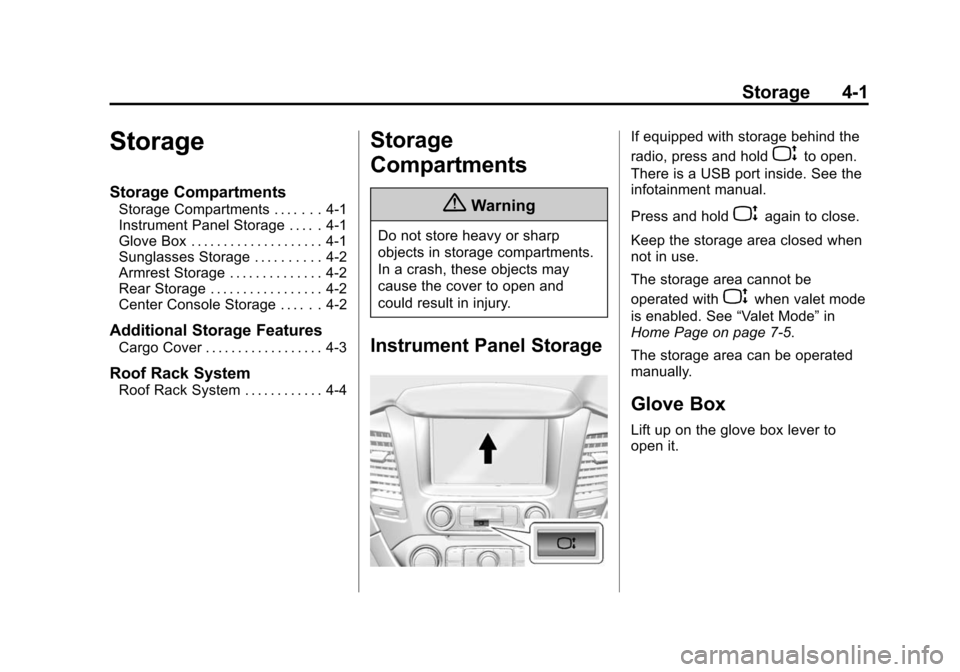 CHEVROLET TAHOE 2015 4.G Owners Manual Black plate (1,1)Chevrolet 2015i Tahoe/Suburban Owner Manual (GMNA-Localizing-U.S./
Canada/Mexico-8431502) - 2015 - crc - 1/12/15
Storage 4-1
Storage
Storage Compartments
Storage Compartments . . . . CHEVROLET TAHOE 2015 4.G Owners Manual Black plate (1,1)Chevrolet 2015i Tahoe/Suburban Owner Manual (GMNA-Localizing-U.S./
Canada/Mexico-8431502) - 2015 - crc - 1/12/15
Storage 4-1
Storage
Storage Compartments
Storage Compartments . . . .
