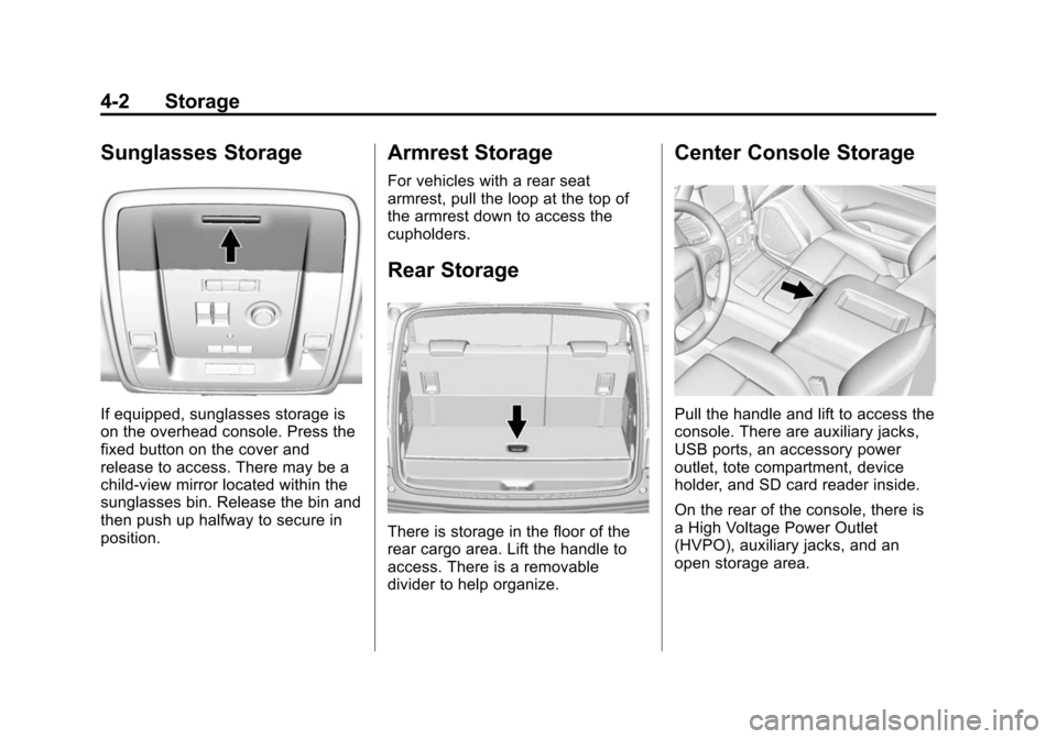 CHEVROLET TAHOE 2015 4.G Owners Manual Black plate (2,1)Chevrolet 2015i Tahoe/Suburban Owner Manual (GMNA-Localizing-U.S./
Canada/Mexico-8431502) - 2015 - crc - 1/12/15
4-2 Storage
Sunglasses Storage
If equipped, sunglasses storage is
on t CHEVROLET TAHOE 2015 4.G Owners Manual Black plate (2,1)Chevrolet 2015i Tahoe/Suburban Owner Manual (GMNA-Localizing-U.S./
Canada/Mexico-8431502) - 2015 - crc - 1/12/15
4-2 Storage
Sunglasses Storage
If equipped, sunglasses storage is
on t