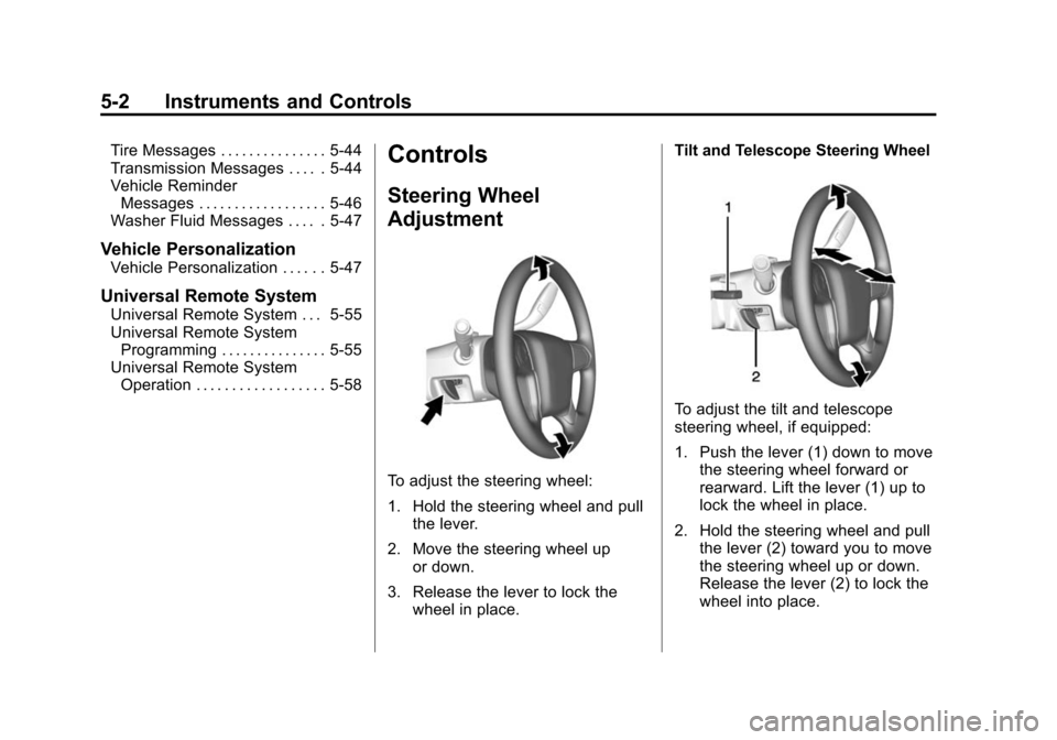 CHEVROLET TAHOE 2015 4.G Owners Manual Black plate (2,1)Chevrolet 2015i Tahoe/Suburban Owner Manual (GMNA-Localizing-U.S./
Canada/Mexico-8431502) - 2015 - crc - 1/12/15
5-2 Instruments and Controls
Tire Messages . . . . . . . . . . . . . . CHEVROLET TAHOE 2015 4.G Owners Manual Black plate (2,1)Chevrolet 2015i Tahoe/Suburban Owner Manual (GMNA-Localizing-U.S./
Canada/Mexico-8431502) - 2015 - crc - 1/12/15
5-2 Instruments and Controls
Tire Messages . . . . . . . . . . . . . .