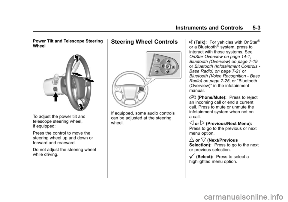 CHEVROLET TAHOE 2015 4.G Owners Manual Black plate (3,1)Chevrolet 2015i Tahoe/Suburban Owner Manual (GMNA-Localizing-U.S./
Canada/Mexico-8431502) - 2015 - crc - 1/12/15
Instruments and Controls 5-3
Power Tilt and Telescope Steering
Wheel
T