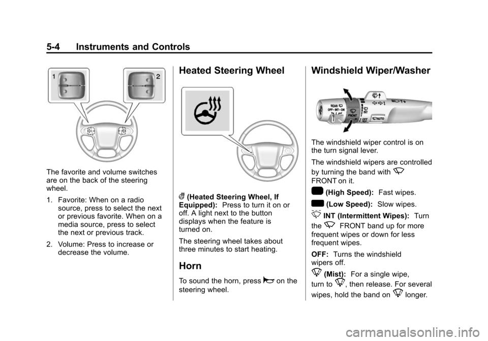 CHEVROLET TAHOE 2015 4.G Owners Manual Black plate (4,1)Chevrolet 2015i Tahoe/Suburban Owner Manual (GMNA-Localizing-U.S./
Canada/Mexico-8431502) - 2015 - crc - 1/12/15
5-4 Instruments and Controls
The favorite and volume switches
are on t CHEVROLET TAHOE 2015 4.G Owners Manual Black plate (4,1)Chevrolet 2015i Tahoe/Suburban Owner Manual (GMNA-Localizing-U.S./
Canada/Mexico-8431502) - 2015 - crc - 1/12/15
5-4 Instruments and Controls
The favorite and volume switches
are on t