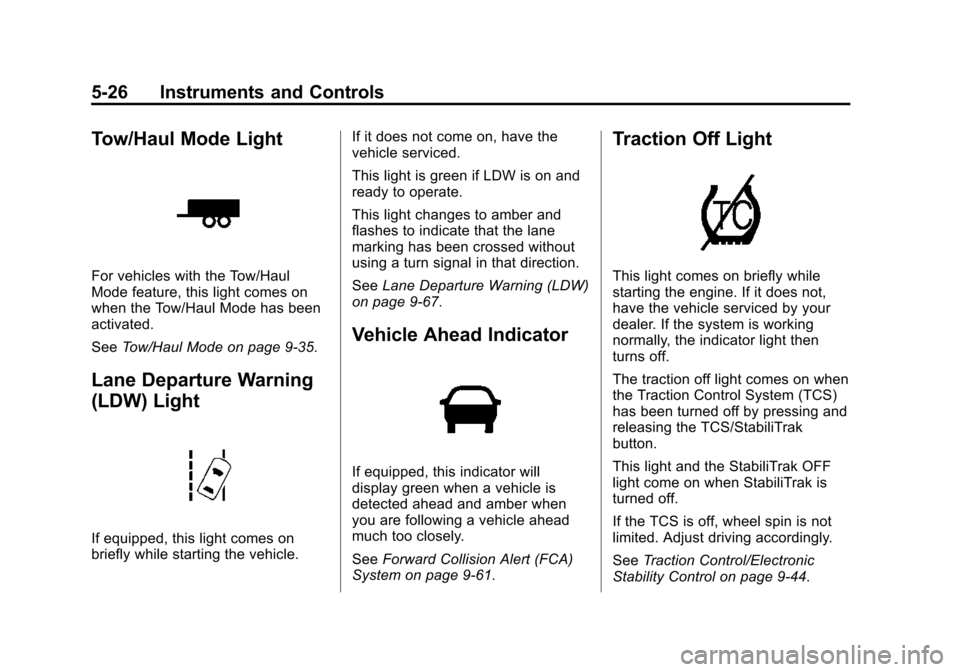 CHEVROLET TAHOE 2015 4.G Owners Manual Black plate (26,1)Chevrolet 2015i Tahoe/Suburban Owner Manual (GMNA-Localizing-U.S./
Canada/Mexico-8431502) - 2015 - crc - 1/12/15
5-26 Instruments and Controls
Tow/Haul Mode Light
For vehicles with t CHEVROLET TAHOE 2015 4.G Owners Manual Black plate (26,1)Chevrolet 2015i Tahoe/Suburban Owner Manual (GMNA-Localizing-U.S./
Canada/Mexico-8431502) - 2015 - crc - 1/12/15
5-26 Instruments and Controls
Tow/Haul Mode Light
For vehicles with t