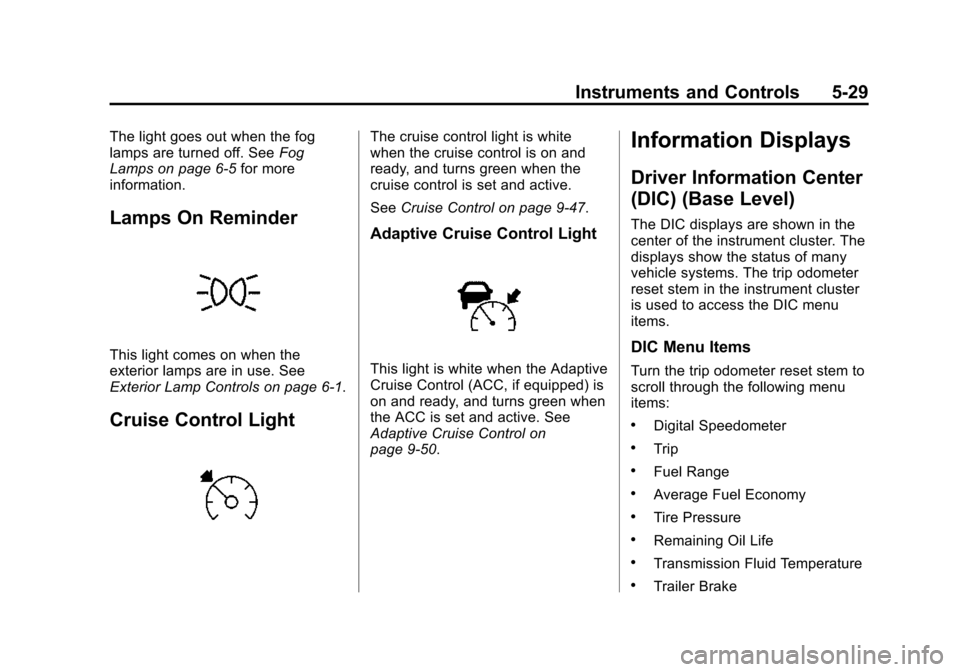 CHEVROLET TAHOE 2015 4.G Owners Manual Black plate (29,1)Chevrolet 2015i Tahoe/Suburban Owner Manual (GMNA-Localizing-U.S./
Canada/Mexico-8431502) - 2015 - crc - 1/12/15
Instruments and Controls 5-29
The light goes out when the fog
lamps a