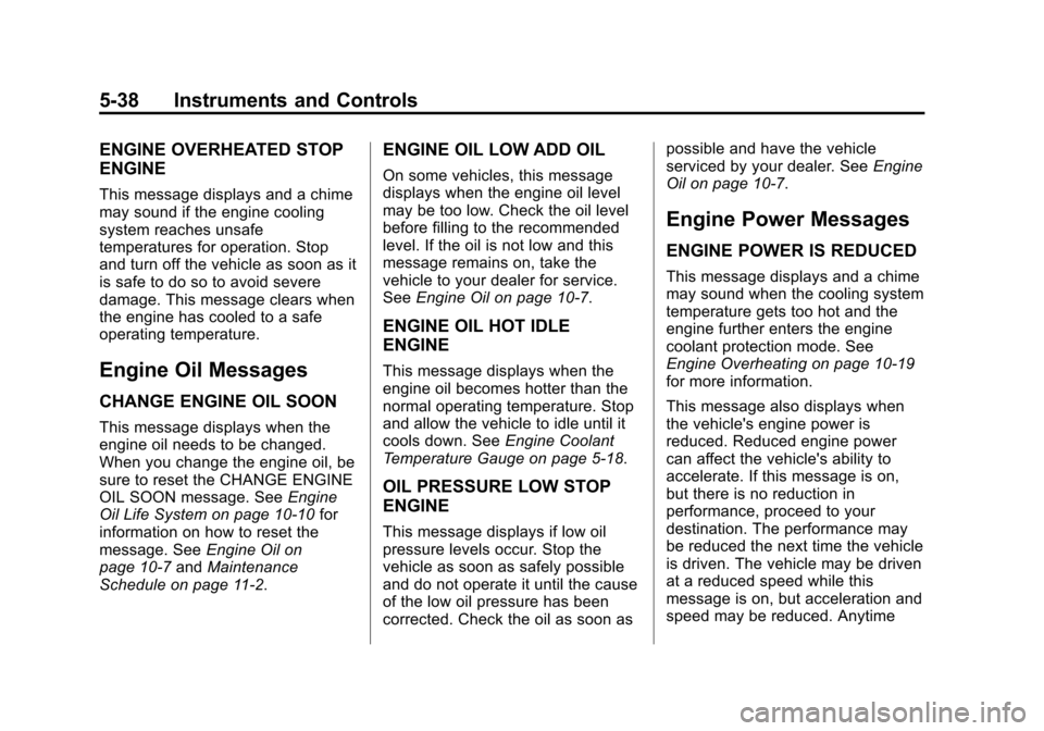 CHEVROLET TAHOE 2015 4.G Owners Manual Black plate (38,1)Chevrolet 2015i Tahoe/Suburban Owner Manual (GMNA-Localizing-U.S./
Canada/Mexico-8431502) - 2015 - crc - 1/12/15
5-38 Instruments and Controls
ENGINE OVERHEATED STOP
ENGINE
This mess