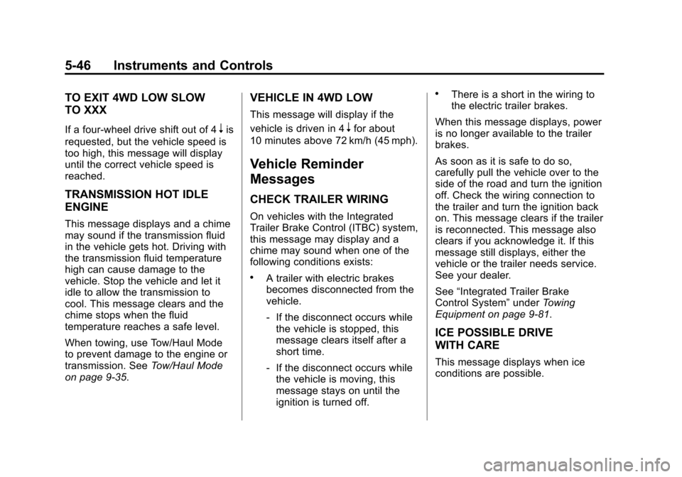 CHEVROLET TAHOE 2015 4.G Owners Manual Black plate (46,1)Chevrolet 2015i Tahoe/Suburban Owner Manual (GMNA-Localizing-U.S./
Canada/Mexico-8431502) - 2015 - crc - 1/12/15
5-46 Instruments and Controls
TO EXIT 4WD LOW SLOW
TO XXX
If a four-w CHEVROLET TAHOE 2015 4.G Owners Manual Black plate (46,1)Chevrolet 2015i Tahoe/Suburban Owner Manual (GMNA-Localizing-U.S./
Canada/Mexico-8431502) - 2015 - crc - 1/12/15
5-46 Instruments and Controls
TO EXIT 4WD LOW SLOW
TO XXX
If a four-w