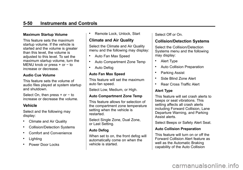 CHEVROLET TAHOE 2015 4.G Owners Manual Black plate (50,1)Chevrolet 2015i Tahoe/Suburban Owner Manual (GMNA-Localizing-U.S./
Canada/Mexico-8431502) - 2015 - crc - 1/12/15
5-50 Instruments and Controls
Maximum Startup Volume
This feature set CHEVROLET TAHOE 2015 4.G Owners Manual Black plate (50,1)Chevrolet 2015i Tahoe/Suburban Owner Manual (GMNA-Localizing-U.S./
Canada/Mexico-8431502) - 2015 - crc - 1/12/15
5-50 Instruments and Controls
Maximum Startup Volume
This feature set
