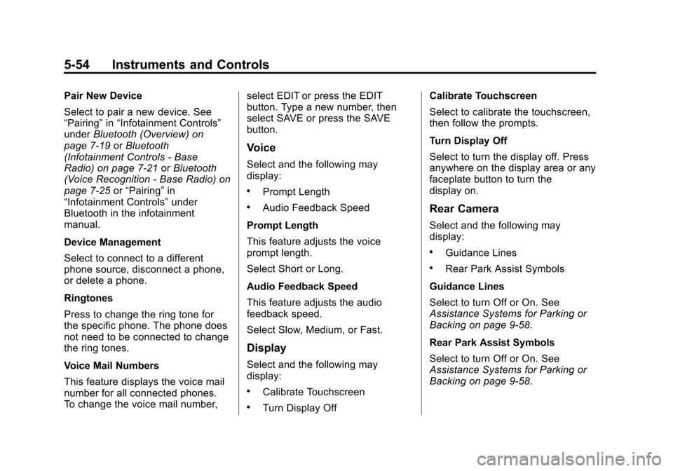 CHEVROLET TAHOE 2015 4.G Owners Manual Black plate (54,1)Chevrolet 2015i Tahoe/Suburban Owner Manual (GMNA-Localizing-U.S./
Canada/Mexico-8431502) - 2015 - crc - 1/12/15
5-54 Instruments and Controls
Pair New Device
Select to pair a new de CHEVROLET TAHOE 2015 4.G Owners Manual Black plate (54,1)Chevrolet 2015i Tahoe/Suburban Owner Manual (GMNA-Localizing-U.S./
Canada/Mexico-8431502) - 2015 - crc - 1/12/15
5-54 Instruments and Controls
Pair New Device
Select to pair a new de