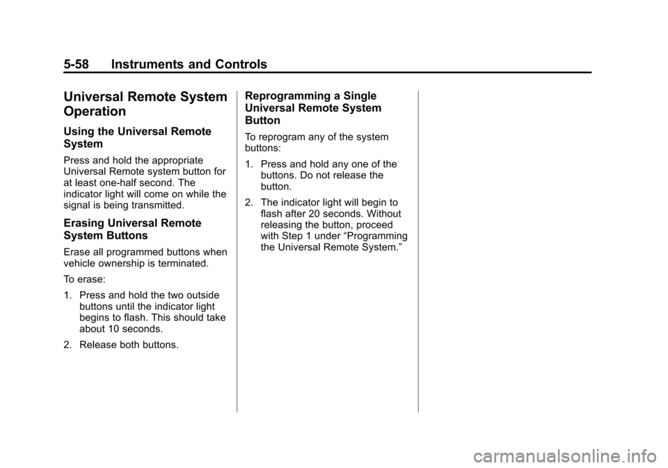 CHEVROLET TAHOE 2015 4.G Owners Manual Black plate (58,1)Chevrolet 2015i Tahoe/Suburban Owner Manual (GMNA-Localizing-U.S./
Canada/Mexico-8431502) - 2015 - crc - 1/12/15
5-58 Instruments and Controls
Universal Remote System
Operation
Using CHEVROLET TAHOE 2015 4.G Owners Manual Black plate (58,1)Chevrolet 2015i Tahoe/Suburban Owner Manual (GMNA-Localizing-U.S./
Canada/Mexico-8431502) - 2015 - crc - 1/12/15
5-58 Instruments and Controls
Universal Remote System
Operation
Using