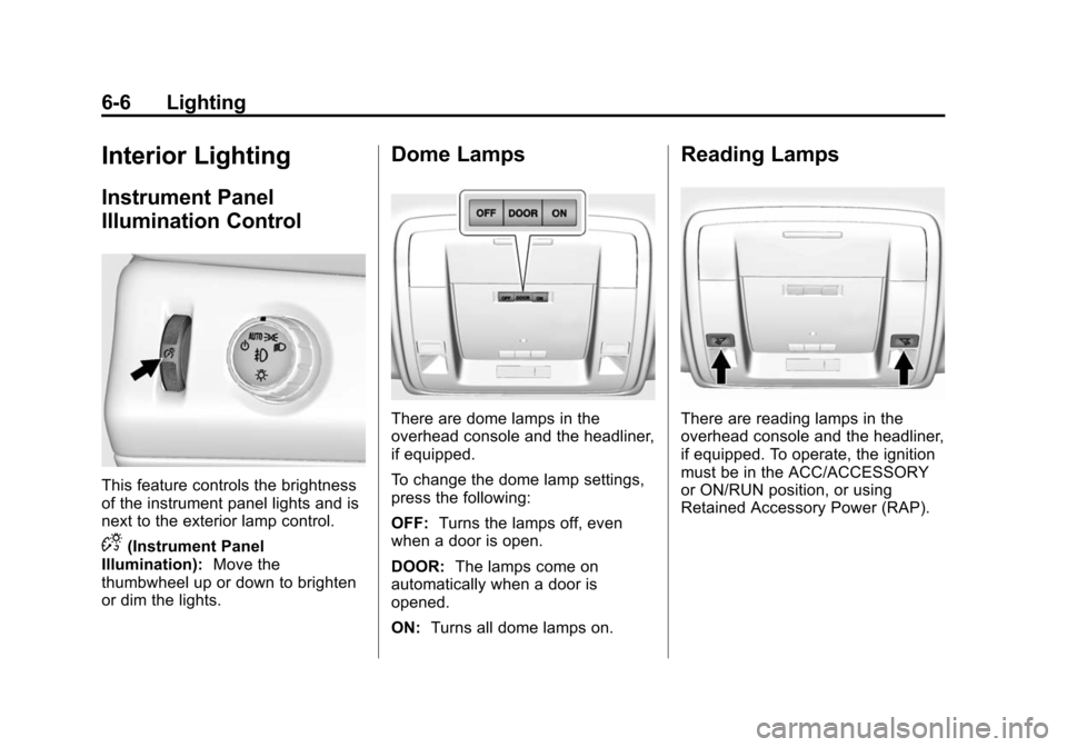 CHEVROLET TAHOE 2015 4.G Owners Manual Black plate (6,1)Chevrolet 2015i Tahoe/Suburban Owner Manual (GMNA-Localizing-U.S./
Canada/Mexico-8431502) - 2015 - crc - 1/12/15
6-6 Lighting
Interior Lighting
Instrument Panel
Illumination Control
T CHEVROLET TAHOE 2015 4.G Owners Manual Black plate (6,1)Chevrolet 2015i Tahoe/Suburban Owner Manual (GMNA-Localizing-U.S./
Canada/Mexico-8431502) - 2015 - crc - 1/12/15
6-6 Lighting
Interior Lighting
Instrument Panel
Illumination Control
T