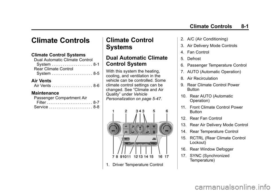CHEVROLET TAHOE 2015 4.G Owners Manual Black plate (1,1)Chevrolet 2015i Tahoe/Suburban Owner Manual (GMNA-Localizing-U.S./
Canada/Mexico-8431502) - 2015 - crc - 1/12/15
Climate Controls 8-1
Climate Controls
Climate Control Systems
Dual Aut CHEVROLET TAHOE 2015 4.G Owners Manual Black plate (1,1)Chevrolet 2015i Tahoe/Suburban Owner Manual (GMNA-Localizing-U.S./
Canada/Mexico-8431502) - 2015 - crc - 1/12/15
Climate Controls 8-1
Climate Controls
Climate Control Systems
Dual Aut