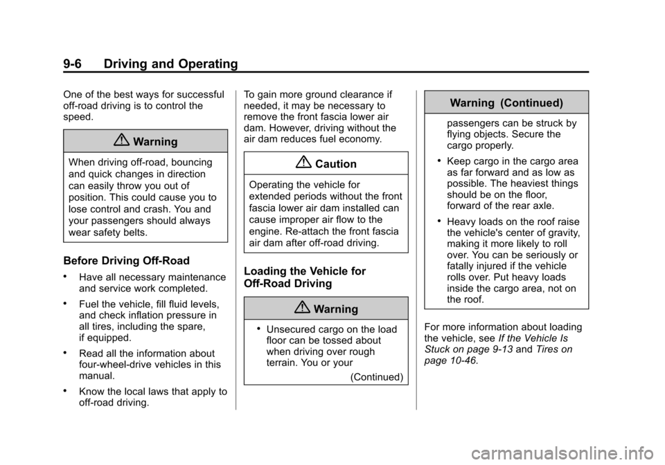 CHEVROLET TAHOE 2015 4.G Owners Manual Black plate (6,1)Chevrolet 2015i Tahoe/Suburban Owner Manual (GMNA-Localizing-U.S./
Canada/Mexico-8431502) - 2015 - crc - 1/12/15
9-6 Driving and Operating
One of the best ways for successful
off-road CHEVROLET TAHOE 2015 4.G Owners Manual Black plate (6,1)Chevrolet 2015i Tahoe/Suburban Owner Manual (GMNA-Localizing-U.S./
Canada/Mexico-8431502) - 2015 - crc - 1/12/15
9-6 Driving and Operating
One of the best ways for successful
off-road