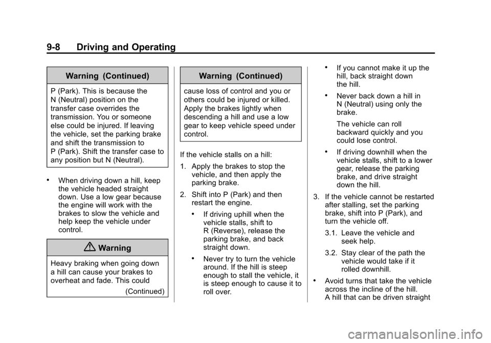 CHEVROLET TAHOE 2015 4.G Owners Manual Black plate (8,1)Chevrolet 2015i Tahoe/Suburban Owner Manual (GMNA-Localizing-U.S./
Canada/Mexico-8431502) - 2015 - crc - 1/12/15
9-8 Driving and Operating
Warning (Continued)
P (Park). This is becaus CHEVROLET TAHOE 2015 4.G Owners Manual Black plate (8,1)Chevrolet 2015i Tahoe/Suburban Owner Manual (GMNA-Localizing-U.S./
Canada/Mexico-8431502) - 2015 - crc - 1/12/15
9-8 Driving and Operating
Warning (Continued)
P (Park). This is becaus
