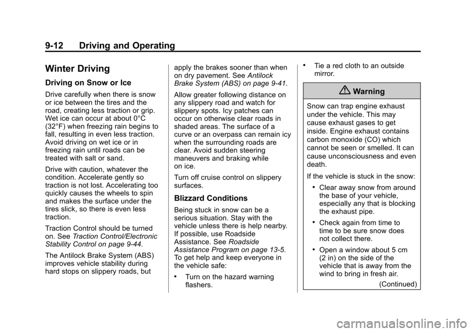 CHEVROLET TAHOE 2015 4.G Owners Manual Black plate (12,1)Chevrolet 2015i Tahoe/Suburban Owner Manual (GMNA-Localizing-U.S./
Canada/Mexico-8431502) - 2015 - crc - 1/12/15
9-12 Driving and Operating
Winter Driving
Driving on Snow or Ice
Driv CHEVROLET TAHOE 2015 4.G Owners Manual Black plate (12,1)Chevrolet 2015i Tahoe/Suburban Owner Manual (GMNA-Localizing-U.S./
Canada/Mexico-8431502) - 2015 - crc - 1/12/15
9-12 Driving and Operating
Winter Driving
Driving on Snow or Ice
Driv