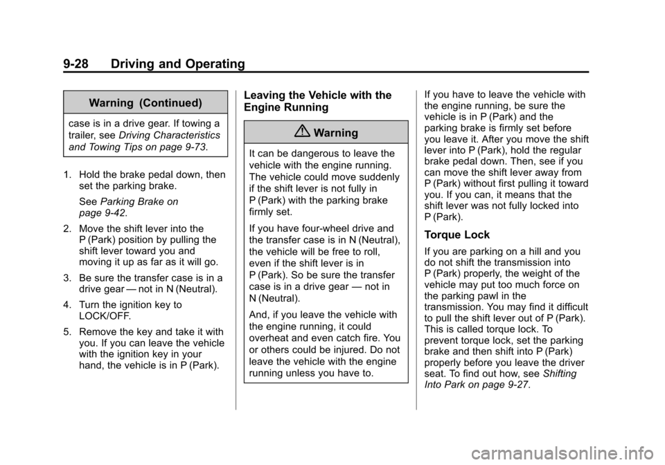 CHEVROLET TAHOE 2015 4.G Owners Manual Black plate (28,1)Chevrolet 2015i Tahoe/Suburban Owner Manual (GMNA-Localizing-U.S./
Canada/Mexico-8431502) - 2015 - crc - 1/12/15
9-28 Driving and Operating
Warning (Continued)
case is in a drive gea CHEVROLET TAHOE 2015 4.G Owners Manual Black plate (28,1)Chevrolet 2015i Tahoe/Suburban Owner Manual (GMNA-Localizing-U.S./
Canada/Mexico-8431502) - 2015 - crc - 1/12/15
9-28 Driving and Operating
Warning (Continued)
case is in a drive gea