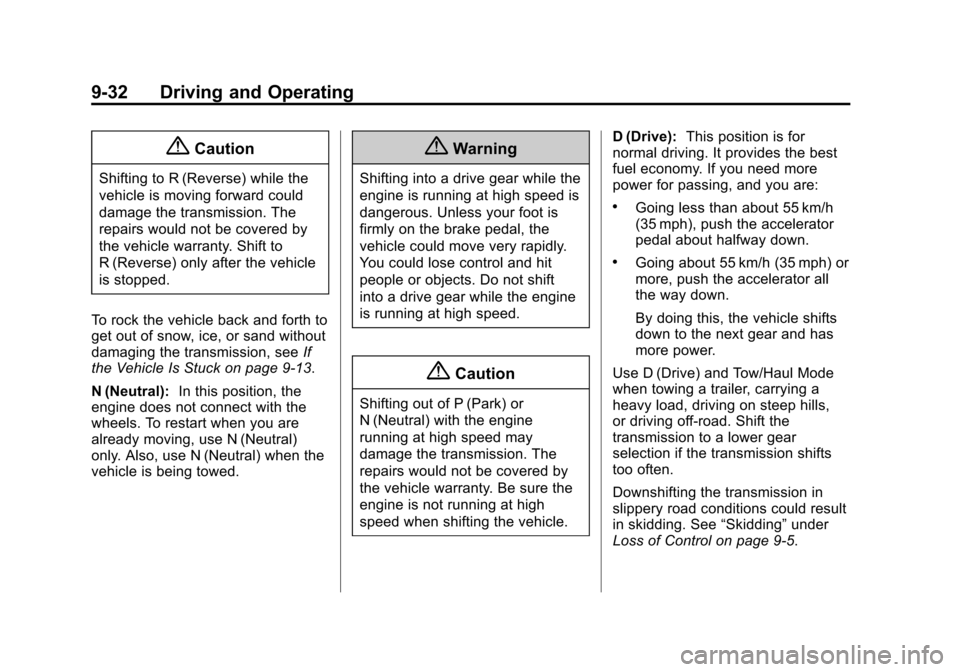 CHEVROLET TAHOE 2015 4.G Owners Manual Black plate (32,1)Chevrolet 2015i Tahoe/Suburban Owner Manual (GMNA-Localizing-U.S./
Canada/Mexico-8431502) - 2015 - crc - 1/12/15
9-32 Driving and Operating
{Caution
Shifting to R (Reverse) while the CHEVROLET TAHOE 2015 4.G Owners Manual Black plate (32,1)Chevrolet 2015i Tahoe/Suburban Owner Manual (GMNA-Localizing-U.S./
Canada/Mexico-8431502) - 2015 - crc - 1/12/15
9-32 Driving and Operating
{Caution
Shifting to R (Reverse) while the