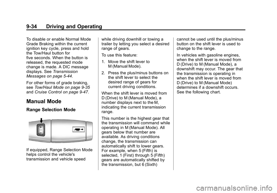 CHEVROLET TAHOE 2015 4.G Owners Manual Black plate (34,1)Chevrolet 2015i Tahoe/Suburban Owner Manual (GMNA-Localizing-U.S./
Canada/Mexico-8431502) - 2015 - crc - 1/12/15
9-34 Driving and Operating
To disable or enable Normal Mode
Grade Bra CHEVROLET TAHOE 2015 4.G Owners Manual Black plate (34,1)Chevrolet 2015i Tahoe/Suburban Owner Manual (GMNA-Localizing-U.S./
Canada/Mexico-8431502) - 2015 - crc - 1/12/15
9-34 Driving and Operating
To disable or enable Normal Mode
Grade Bra