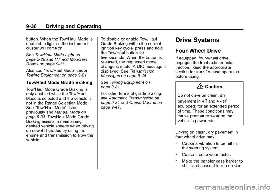 CHEVROLET TAHOE 2015 4.G Owners Manual Black plate (36,1)Chevrolet 2015i Tahoe/Suburban Owner Manual (GMNA-Localizing-U.S./
Canada/Mexico-8431502) - 2015 - crc - 1/12/15
9-36 Driving and Operating
button. When the Tow/Haul Mode is
enabled, CHEVROLET TAHOE 2015 4.G Owners Manual Black plate (36,1)Chevrolet 2015i Tahoe/Suburban Owner Manual (GMNA-Localizing-U.S./
Canada/Mexico-8431502) - 2015 - crc - 1/12/15
9-36 Driving and Operating
button. When the Tow/Haul Mode is
enabled,