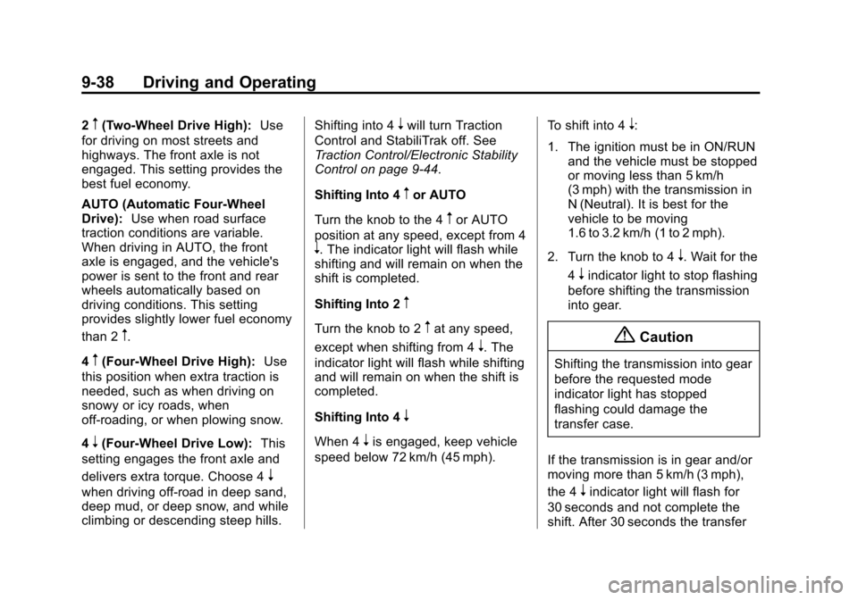 CHEVROLET TAHOE 2015 4.G Owners Manual Black plate (38,1)Chevrolet 2015i Tahoe/Suburban Owner Manual (GMNA-Localizing-U.S./
Canada/Mexico-8431502) - 2015 - crc - 1/12/15
9-38 Driving and Operating
2m(Two-Wheel Drive High):Use
for driving o CHEVROLET TAHOE 2015 4.G Owners Manual Black plate (38,1)Chevrolet 2015i Tahoe/Suburban Owner Manual (GMNA-Localizing-U.S./
Canada/Mexico-8431502) - 2015 - crc - 1/12/15
9-38 Driving and Operating
2m(Two-Wheel Drive High):Use
for driving o