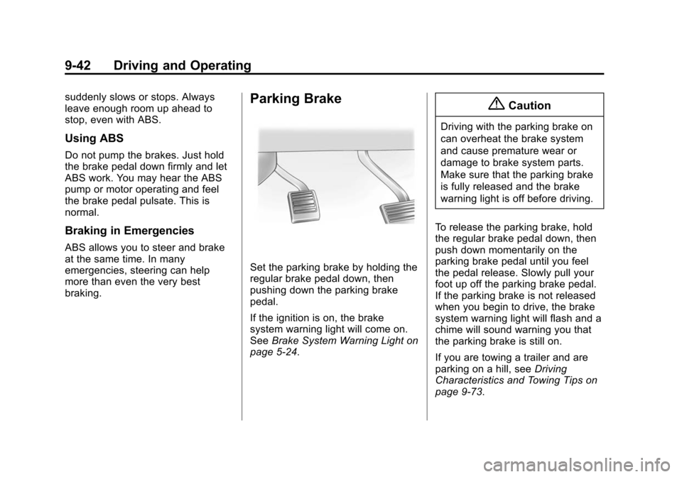 CHEVROLET TAHOE 2015 4.G Owners Manual Black plate (42,1)Chevrolet 2015i Tahoe/Suburban Owner Manual (GMNA-Localizing-U.S./
Canada/Mexico-8431502) - 2015 - crc - 1/12/15
9-42 Driving and Operating
suddenly slows or stops. Always
leave enou CHEVROLET TAHOE 2015 4.G Owners Manual Black plate (42,1)Chevrolet 2015i Tahoe/Suburban Owner Manual (GMNA-Localizing-U.S./
Canada/Mexico-8431502) - 2015 - crc - 1/12/15
9-42 Driving and Operating
suddenly slows or stops. Always
leave enou