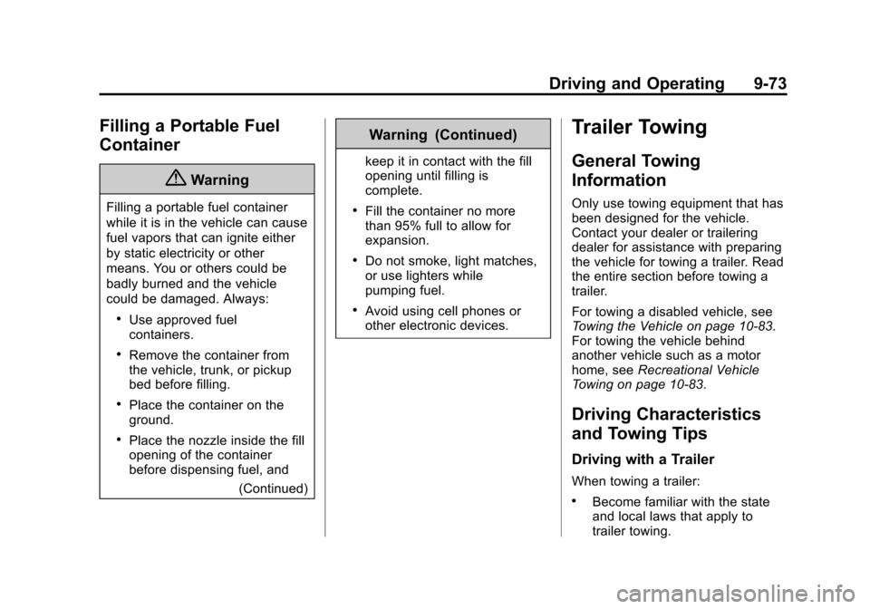 CHEVROLET TAHOE 2015 4.G Owners Manual Black plate (73,1)Chevrolet 2015i Tahoe/Suburban Owner Manual (GMNA-Localizing-U.S./
Canada/Mexico-8431502) - 2015 - crc - 1/12/15
Driving and Operating 9-73
Filling a Portable Fuel
Container
{Warning CHEVROLET TAHOE 2015 4.G Owners Manual Black plate (73,1)Chevrolet 2015i Tahoe/Suburban Owner Manual (GMNA-Localizing-U.S./
Canada/Mexico-8431502) - 2015 - crc - 1/12/15
Driving and Operating 9-73
Filling a Portable Fuel
Container
{Warning