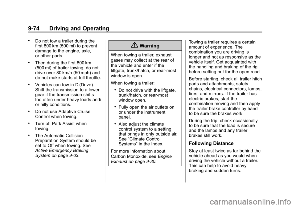 CHEVROLET TAHOE 2015 4.G Owners Manual Black plate (74,1)Chevrolet 2015i Tahoe/Suburban Owner Manual (GMNA-Localizing-U.S./
Canada/Mexico-8431502) - 2015 - crc - 1/12/15
9-74 Driving and Operating
.Do not tow a trailer during the
first 800 CHEVROLET TAHOE 2015 4.G Owners Manual Black plate (74,1)Chevrolet 2015i Tahoe/Suburban Owner Manual (GMNA-Localizing-U.S./
Canada/Mexico-8431502) - 2015 - crc - 1/12/15
9-74 Driving and Operating
.Do not tow a trailer during the
first 800
