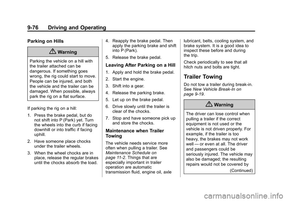 CHEVROLET TAHOE 2015 4.G Owners Manual Black plate (76,1)Chevrolet 2015i Tahoe/Suburban Owner Manual (GMNA-Localizing-U.S./
Canada/Mexico-8431502) - 2015 - crc - 1/12/15
9-76 Driving and Operating
Parking on Hills
{Warning
Parking the vehi