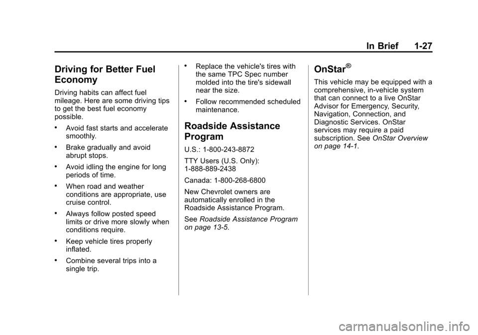 CHEVROLET TAHOE 2015 4.G Owners Guide Black plate (27,1)Chevrolet 2015i Tahoe/Suburban Owner Manual (GMNA-Localizing-U.S./
Canada/Mexico-8431502) - 2015 - crc - 1/12/15
In Brief 1-27
Driving for Better Fuel
Economy
Driving habits can affe CHEVROLET TAHOE 2015 4.G Owners Guide Black plate (27,1)Chevrolet 2015i Tahoe/Suburban Owner Manual (GMNA-Localizing-U.S./
Canada/Mexico-8431502) - 2015 - crc - 1/12/15
In Brief 1-27
Driving for Better Fuel
Economy
Driving habits can affe