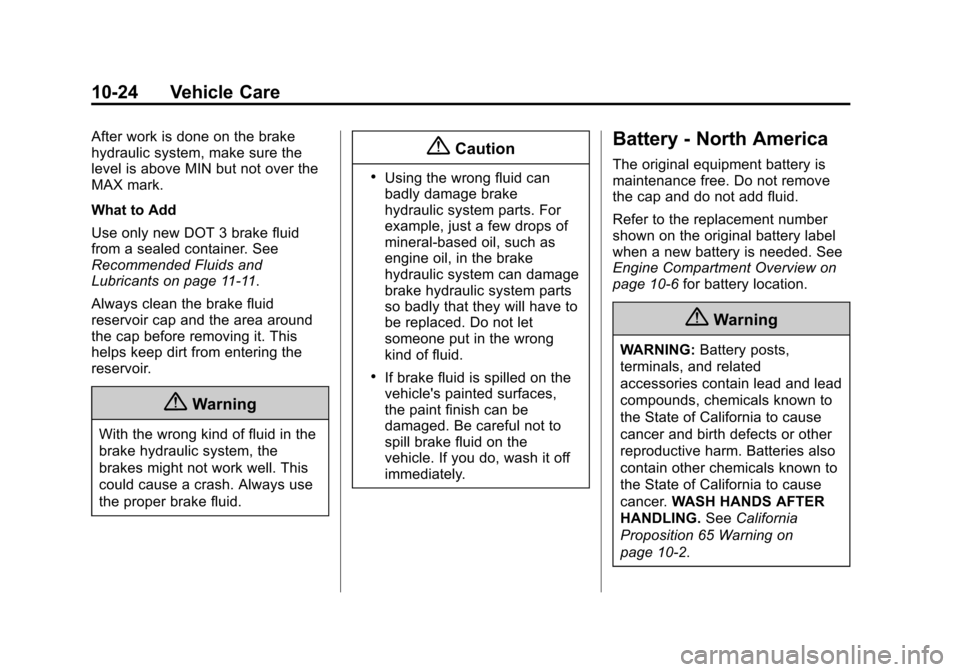 CHEVROLET TAHOE 2015 4.G Owners Manual Black plate (24,1)Chevrolet 2015i Tahoe/Suburban Owner Manual (GMNA-Localizing-U.S./
Canada/Mexico-8431502) - 2015 - crc - 1/12/15
10-24 Vehicle Care
After work is done on the brake
hydraulic system, CHEVROLET TAHOE 2015 4.G Owners Manual Black plate (24,1)Chevrolet 2015i Tahoe/Suburban Owner Manual (GMNA-Localizing-U.S./
Canada/Mexico-8431502) - 2015 - crc - 1/12/15
10-24 Vehicle Care
After work is done on the brake
hydraulic system,