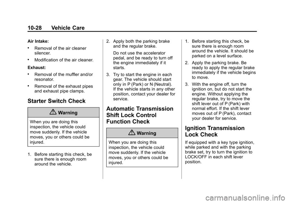 CHEVROLET TAHOE 2015 4.G Owners Manual Black plate (28,1)Chevrolet 2015i Tahoe/Suburban Owner Manual (GMNA-Localizing-U.S./
Canada/Mexico-8431502) - 2015 - crc - 1/12/15
10-28 Vehicle Care
Air Intake:
.Removal of the air cleaner
silencer.
CHEVROLET TAHOE 2015 4.G Owners Manual Black plate (28,1)Chevrolet 2015i Tahoe/Suburban Owner Manual (GMNA-Localizing-U.S./
Canada/Mexico-8431502) - 2015 - crc - 1/12/15
10-28 Vehicle Care
Air Intake:
.Removal of the air cleaner
silencer.