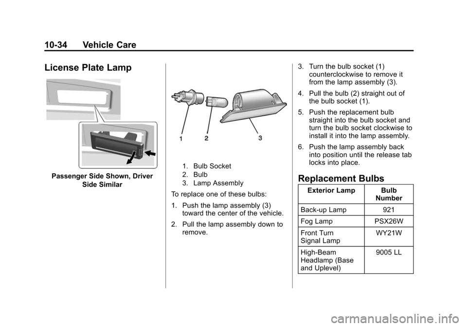 CHEVROLET TAHOE 2015 4.G Owners Manual Black plate (34,1)Chevrolet 2015i Tahoe/Suburban Owner Manual (GMNA-Localizing-U.S./
Canada/Mexico-8431502) - 2015 - crc - 1/12/15
10-34 Vehicle Care
License Plate Lamp
Passenger Side Shown, DriverSid CHEVROLET TAHOE 2015 4.G Owners Manual Black plate (34,1)Chevrolet 2015i Tahoe/Suburban Owner Manual (GMNA-Localizing-U.S./
Canada/Mexico-8431502) - 2015 - crc - 1/12/15
10-34 Vehicle Care
License Plate Lamp
Passenger Side Shown, DriverSid