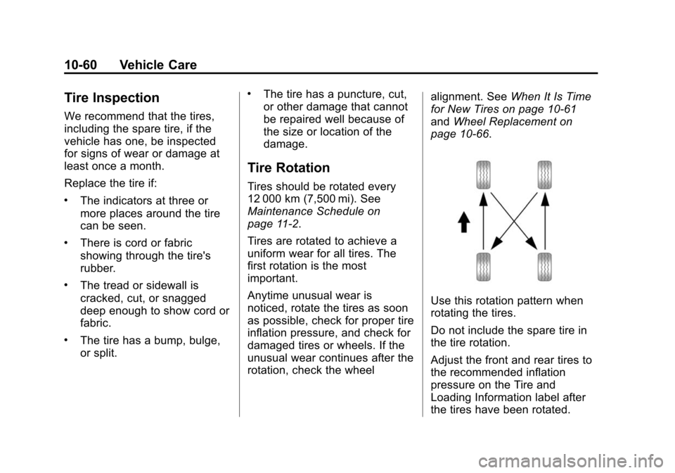 CHEVROLET TAHOE 2015 4.G Owners Manual Black plate (60,1)Chevrolet 2015i Tahoe/Suburban Owner Manual (GMNA-Localizing-U.S./
Canada/Mexico-8431502) - 2015 - crc - 1/12/15
10-60 Vehicle Care
Tire Inspection
We recommend that the tires,
inclu