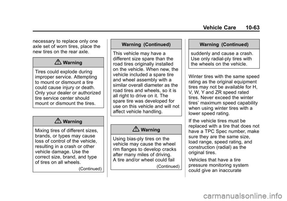CHEVROLET TAHOE 2015 4.G Owners Manual Black plate (63,1)Chevrolet 2015i Tahoe/Suburban Owner Manual (GMNA-Localizing-U.S./
Canada/Mexico-8431502) - 2015 - crc - 1/12/15
Vehicle Care 10-63
necessary to replace only one
axle set of worn tir CHEVROLET TAHOE 2015 4.G Owners Manual Black plate (63,1)Chevrolet 2015i Tahoe/Suburban Owner Manual (GMNA-Localizing-U.S./
Canada/Mexico-8431502) - 2015 - crc - 1/12/15
Vehicle Care 10-63
necessary to replace only one
axle set of worn tir