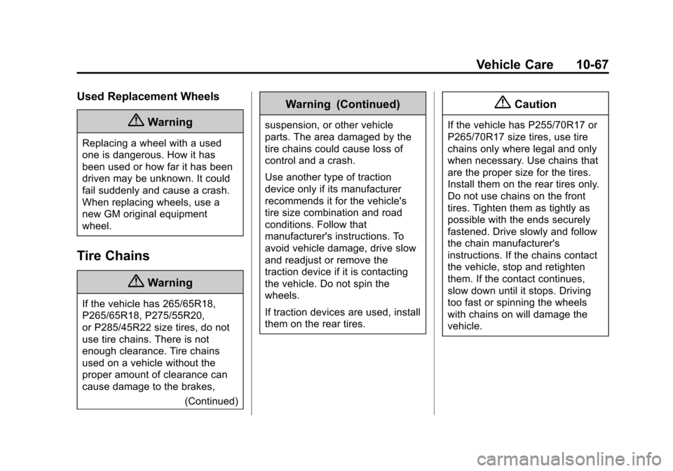 CHEVROLET TAHOE 2015 4.G Owners Manual Black plate (67,1)Chevrolet 2015i Tahoe/Suburban Owner Manual (GMNA-Localizing-U.S./
Canada/Mexico-8431502) - 2015 - crc - 1/12/15
Vehicle Care 10-67
Used Replacement Wheels
{Warning
Replacing a wheel