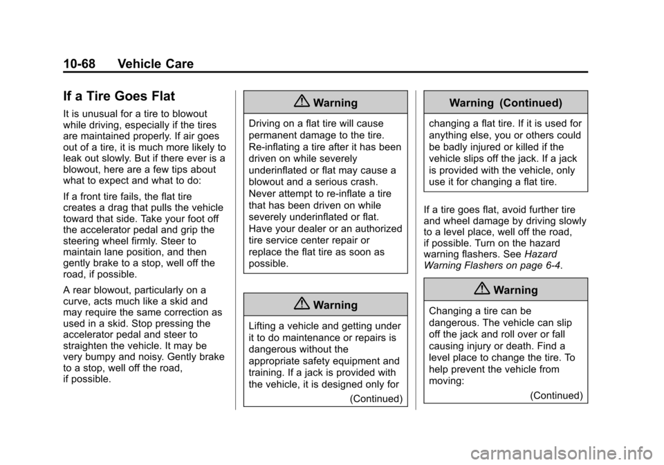 CHEVROLET TAHOE 2015 4.G Owners Manual Black plate (68,1)Chevrolet 2015i Tahoe/Suburban Owner Manual (GMNA-Localizing-U.S./
Canada/Mexico-8431502) - 2015 - crc - 1/12/15
10-68 Vehicle Care
If a Tire Goes Flat
It is unusual for a tire to bl CHEVROLET TAHOE 2015 4.G Owners Manual Black plate (68,1)Chevrolet 2015i Tahoe/Suburban Owner Manual (GMNA-Localizing-U.S./
Canada/Mexico-8431502) - 2015 - crc - 1/12/15
10-68 Vehicle Care
If a Tire Goes Flat
It is unusual for a tire to bl