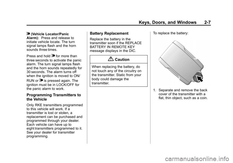 CHEVROLET TAHOE 2015 4.G Service Manual Black plate (7,1)Chevrolet 2015i Tahoe/Suburban Owner Manual (GMNA-Localizing-U.S./
Canada/Mexico-8431502) - 2015 - crc - 1/12/15
Keys, Doors, and Windows 2-7
7(Vehicle Locator/Panic
Alarm): Press and CHEVROLET TAHOE 2015 4.G Service Manual Black plate (7,1)Chevrolet 2015i Tahoe/Suburban Owner Manual (GMNA-Localizing-U.S./
Canada/Mexico-8431502) - 2015 - crc - 1/12/15
Keys, Doors, and Windows 2-7
7(Vehicle Locator/Panic
Alarm): Press and