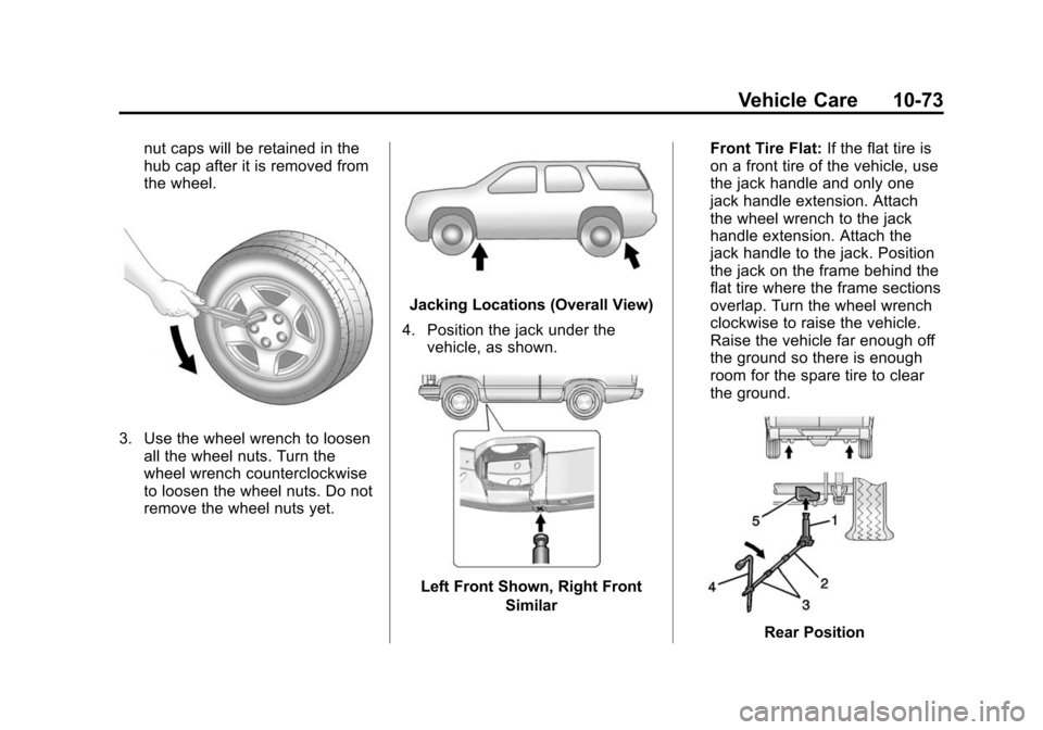 CHEVROLET TAHOE 2015 4.G Owners Manual Black plate (73,1)Chevrolet 2015i Tahoe/Suburban Owner Manual (GMNA-Localizing-U.S./
Canada/Mexico-8431502) - 2015 - crc - 1/12/15
Vehicle Care 10-73
nut caps will be retained in the
hub cap after it CHEVROLET TAHOE 2015 4.G Owners Manual Black plate (73,1)Chevrolet 2015i Tahoe/Suburban Owner Manual (GMNA-Localizing-U.S./
Canada/Mexico-8431502) - 2015 - crc - 1/12/15
Vehicle Care 10-73
nut caps will be retained in the
hub cap after it