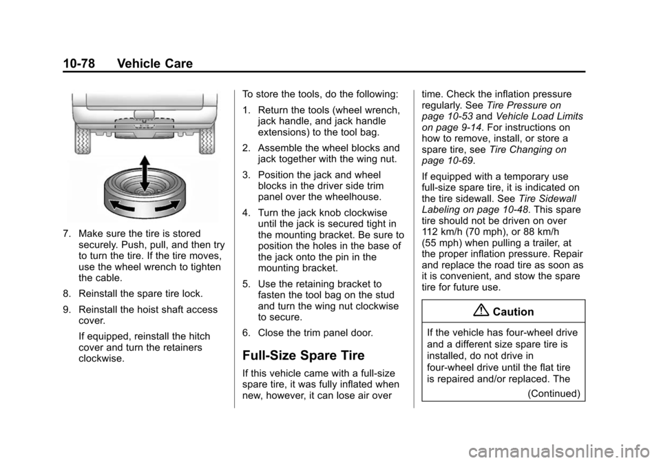 CHEVROLET TAHOE 2015 4.G Owners Manual Black plate (78,1)Chevrolet 2015i Tahoe/Suburban Owner Manual (GMNA-Localizing-U.S./
Canada/Mexico-8431502) - 2015 - crc - 1/12/15
10-78 Vehicle Care
7. Make sure the tire is storedsecurely. Push, pul