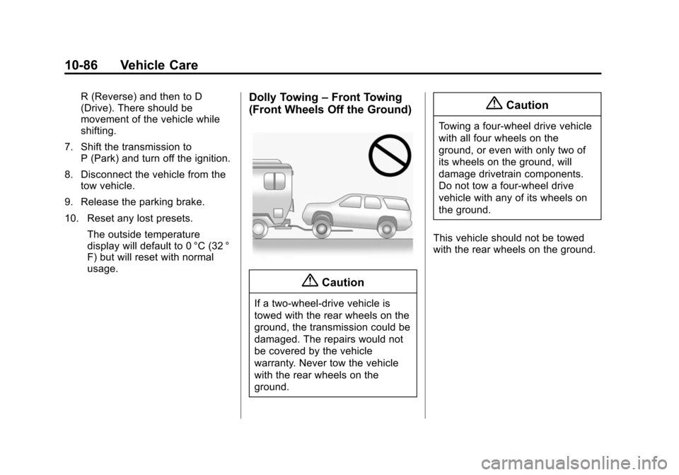 CHEVROLET TAHOE 2015 4.G Owners Manual Black plate (86,1)Chevrolet 2015i Tahoe/Suburban Owner Manual (GMNA-Localizing-U.S./
Canada/Mexico-8431502) - 2015 - crc - 1/12/15
10-86 Vehicle Care
R (Reverse) and then to D
(Drive). There should be CHEVROLET TAHOE 2015 4.G Owners Manual Black plate (86,1)Chevrolet 2015i Tahoe/Suburban Owner Manual (GMNA-Localizing-U.S./
Canada/Mexico-8431502) - 2015 - crc - 1/12/15
10-86 Vehicle Care
R (Reverse) and then to D
(Drive). There should be