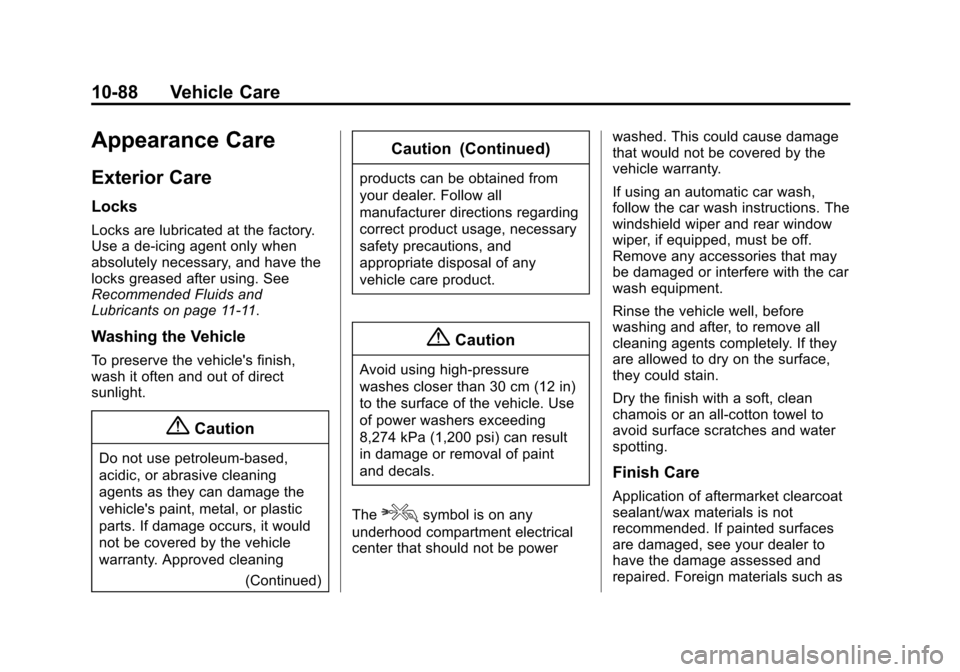CHEVROLET TAHOE 2015 4.G Owners Manual Black plate (88,1)Chevrolet 2015i Tahoe/Suburban Owner Manual (GMNA-Localizing-U.S./
Canada/Mexico-8431502) - 2015 - crc - 1/12/15
10-88 Vehicle Care
Appearance Care
Exterior Care
Locks
Locks are lubr CHEVROLET TAHOE 2015 4.G Owners Manual Black plate (88,1)Chevrolet 2015i Tahoe/Suburban Owner Manual (GMNA-Localizing-U.S./
Canada/Mexico-8431502) - 2015 - crc - 1/12/15
10-88 Vehicle Care
Appearance Care
Exterior Care
Locks
Locks are lubr