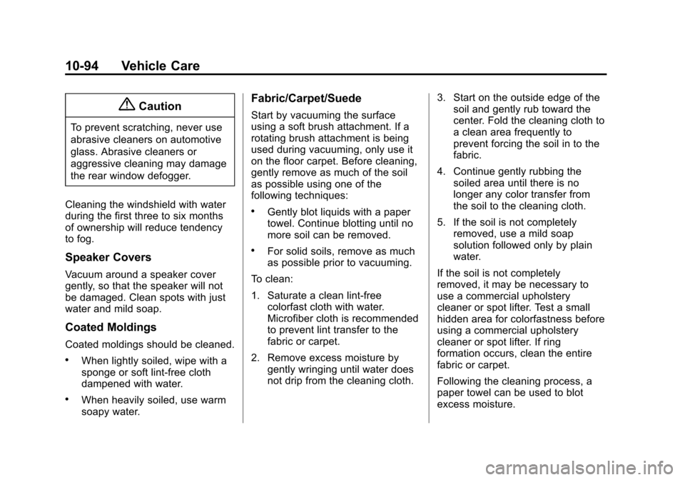 CHEVROLET TAHOE 2015 4.G Owners Manual Black plate (94,1)Chevrolet 2015i Tahoe/Suburban Owner Manual (GMNA-Localizing-U.S./
Canada/Mexico-8431502) - 2015 - crc - 1/12/15
10-94 Vehicle Care
{Caution
To prevent scratching, never use
abrasive CHEVROLET TAHOE 2015 4.G Owners Manual Black plate (94,1)Chevrolet 2015i Tahoe/Suburban Owner Manual (GMNA-Localizing-U.S./
Canada/Mexico-8431502) - 2015 - crc - 1/12/15
10-94 Vehicle Care
{Caution
To prevent scratching, never use
abrasive