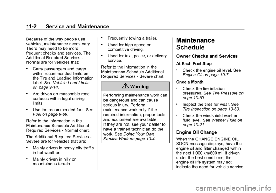 CHEVROLET TAHOE 2015 4.G Owners Manual Black plate (2,1)Chevrolet 2015i Tahoe/Suburban Owner Manual (GMNA-Localizing-U.S./
Canada/Mexico-8431502) - 2015 - crc - 1/12/15
11-2 Service and Maintenance
Because of the way people use
vehicles, m CHEVROLET TAHOE 2015 4.G Owners Manual Black plate (2,1)Chevrolet 2015i Tahoe/Suburban Owner Manual (GMNA-Localizing-U.S./
Canada/Mexico-8431502) - 2015 - crc - 1/12/15
11-2 Service and Maintenance
Because of the way people use
vehicles, m