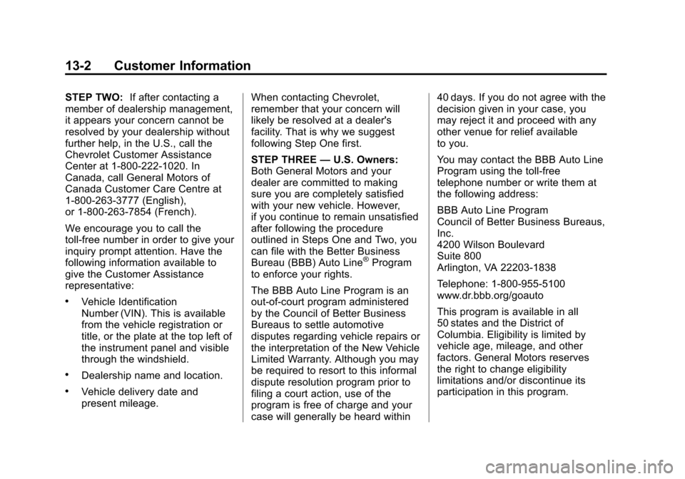 CHEVROLET TAHOE 2015 4.G Owners Manual Black plate (2,1)Chevrolet 2015i Tahoe/Suburban Owner Manual (GMNA-Localizing-U.S./
Canada/Mexico-8431502) - 2015 - crc - 1/12/15
13-2 Customer Information
STEP TWO:If after contacting a
member of dea CHEVROLET TAHOE 2015 4.G Owners Manual Black plate (2,1)Chevrolet 2015i Tahoe/Suburban Owner Manual (GMNA-Localizing-U.S./
Canada/Mexico-8431502) - 2015 - crc - 1/12/15
13-2 Customer Information
STEP TWO:If after contacting a
member of dea