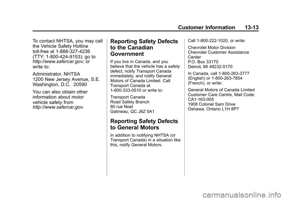 CHEVROLET TAHOE 2015 4.G Owners Manual Black plate (13,1)Chevrolet 2015i Tahoe/Suburban Owner Manual (GMNA-Localizing-U.S./
Canada/Mexico-8431502) - 2015 - crc - 1/12/15
Customer Information 13-13
To contact NHTSA, you may call
the Vehicle CHEVROLET TAHOE 2015 4.G Owners Manual Black plate (13,1)Chevrolet 2015i Tahoe/Suburban Owner Manual (GMNA-Localizing-U.S./
Canada/Mexico-8431502) - 2015 - crc - 1/12/15
Customer Information 13-13
To contact NHTSA, you may call
the Vehicle