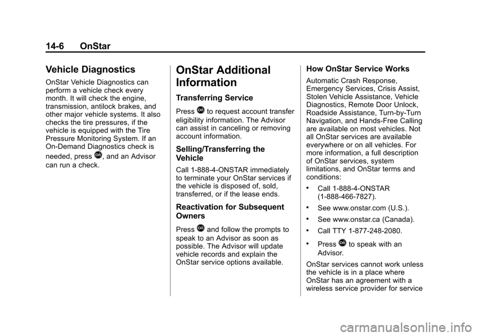 CHEVROLET TAHOE 2015 4.G Owners Manual Black plate (6,1)Chevrolet 2015i Tahoe/Suburban Owner Manual (GMNA-Localizing-U.S./
Canada/Mexico-8431502) - 2015 - crc - 1/12/15
14-6 OnStar
Vehicle Diagnostics
OnStar Vehicle Diagnostics can
perform CHEVROLET TAHOE 2015 4.G Owners Manual Black plate (6,1)Chevrolet 2015i Tahoe/Suburban Owner Manual (GMNA-Localizing-U.S./
Canada/Mexico-8431502) - 2015 - crc - 1/12/15
14-6 OnStar
Vehicle Diagnostics
OnStar Vehicle Diagnostics can
perform