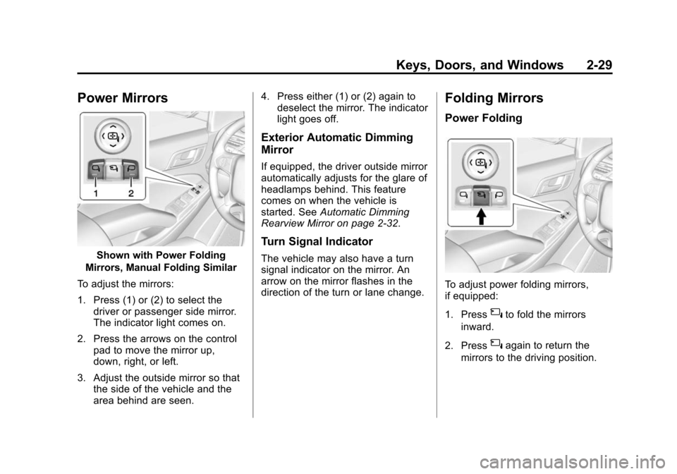 CHEVROLET TAHOE 2015 4.G Repair Manual Black plate (29,1)Chevrolet 2015i Tahoe/Suburban Owner Manual (GMNA-Localizing-U.S./
Canada/Mexico-8431502) - 2015 - crc - 1/12/15
Keys, Doors, and Windows 2-29
Power Mirrors
Shown with Power Folding
CHEVROLET TAHOE 2015 4.G Repair Manual Black plate (29,1)Chevrolet 2015i Tahoe/Suburban Owner Manual (GMNA-Localizing-U.S./
Canada/Mexico-8431502) - 2015 - crc - 1/12/15
Keys, Doors, and Windows 2-29
Power Mirrors
Shown with Power Folding